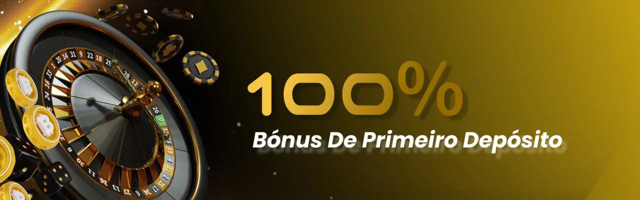 100% Bonus De primeiro Deposito